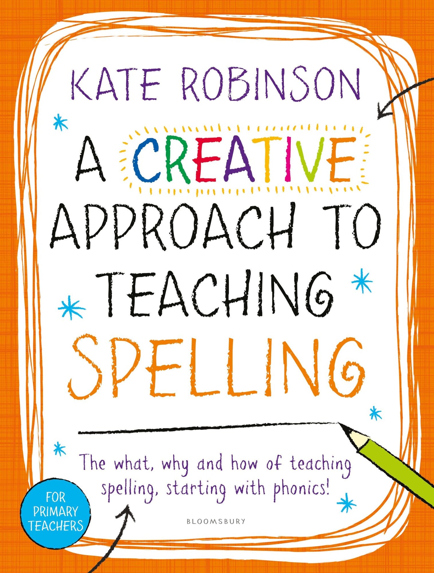 Creative Approach to Teaching Spelling: The what, why and how of teaching spelling, starting with phonics