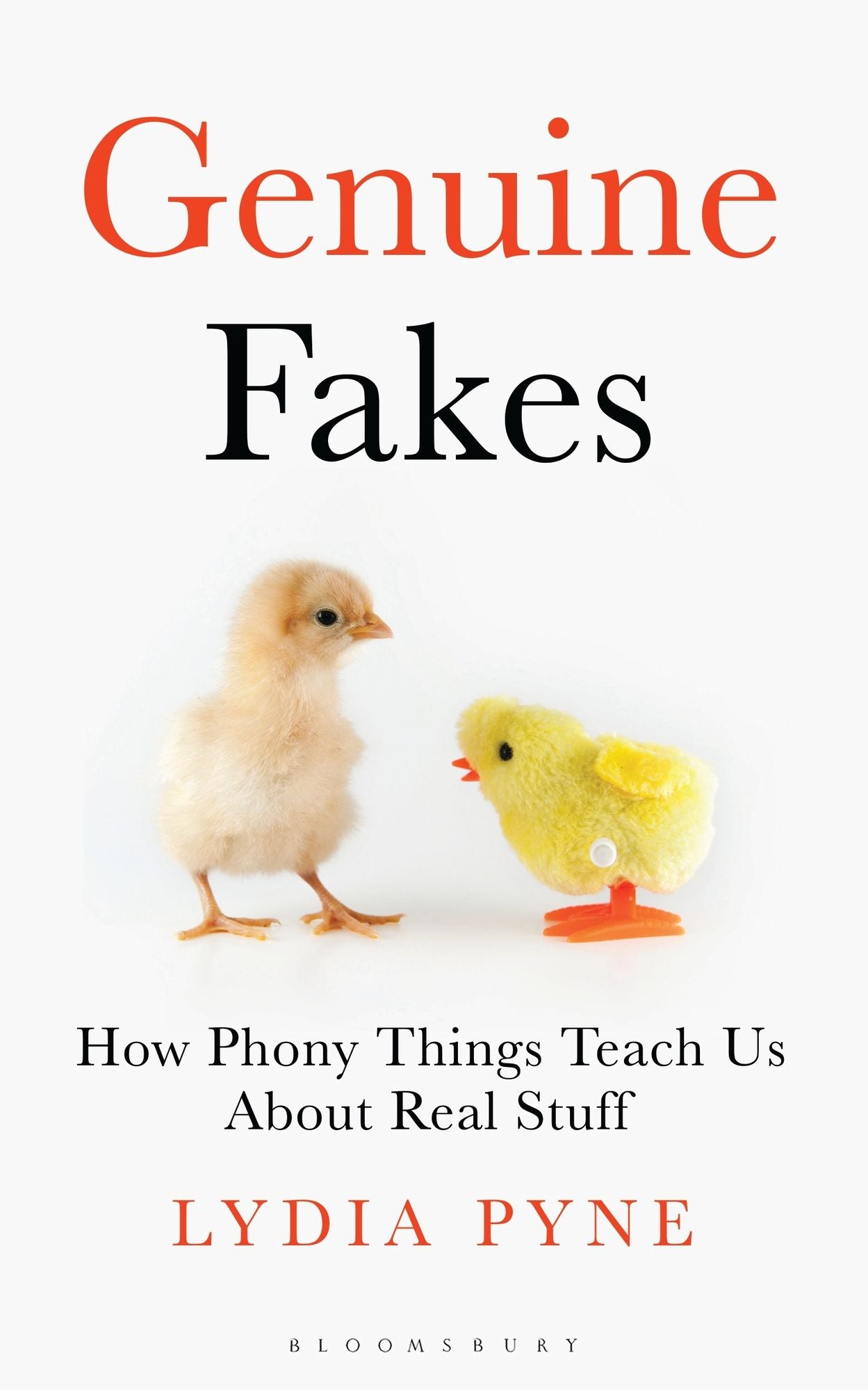 Genuine Fakes: How Phony Things Teach Us about Real Stuff