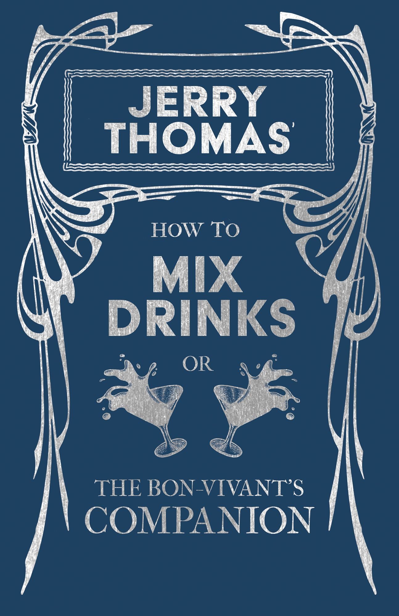 How to Mix Drinks or The Bon-Vivant's Companion - Containing Clear and Reliable Directions for Mixing all the Beverages used in the United States: Together with the most Popular British, French, German, Italian, Russian and Spanish Recipes, Embracing Punc