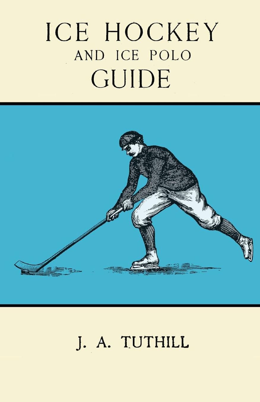 Ice Hockey and Ice Polo Guide: Containing a Complete Record of the Season of 1896-97, with Amended Playing Rules of the Amateur Hockey League of New York, The Amateur Hockey Association of Canada, the Ontario Hockey Association and New England Skating Ass