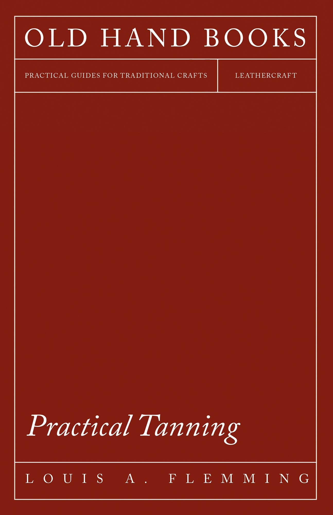 Practical Tanning - A Handbook of Modern Processes, Receipts, and Suggestions for the Treatment of Hides, Skins, and Pelts of Every Description - Including Various Patents Relating to Tanning, with Specifications