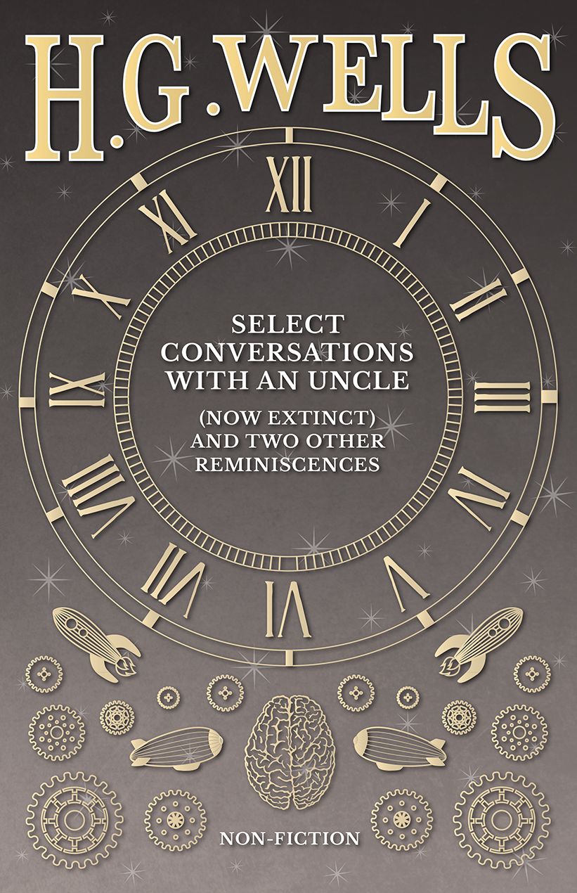 Select Conversations with an Uncle (Now Extinct) and Two Other Reminiscences