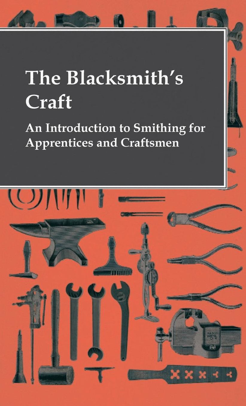 Blacksmith's Craft - An Introduction To Smithing For Apprentices And Craftsmen