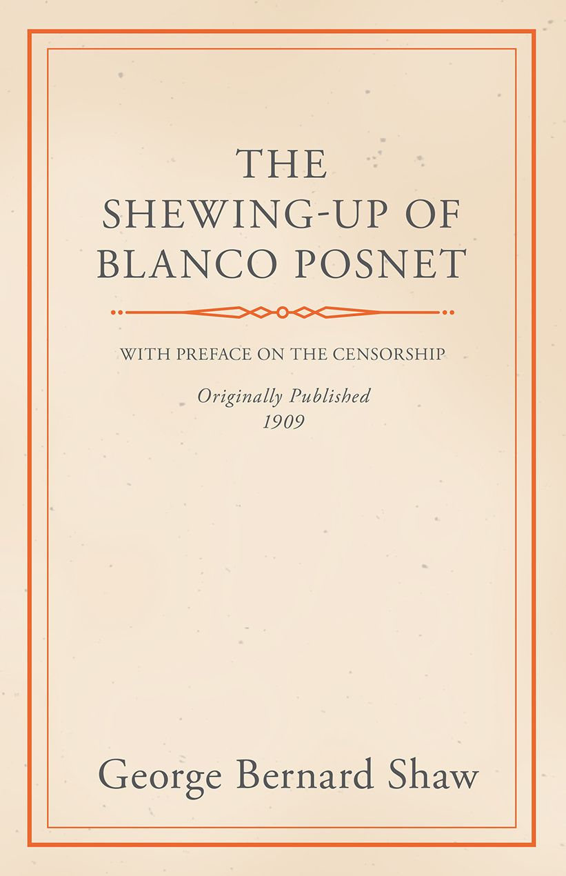 The Shewing-Up of Blanco Posnet - With Preface on the Censorship