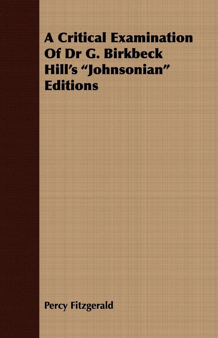 A Critical Examination Of Dr G. Birkbeck Hill's "Johnsonian" Editions