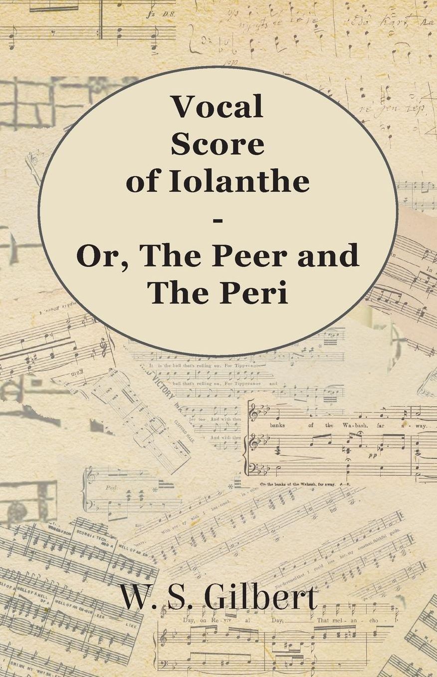 Vocal Score Of Iolanthe - Or, The Peer And The Peri