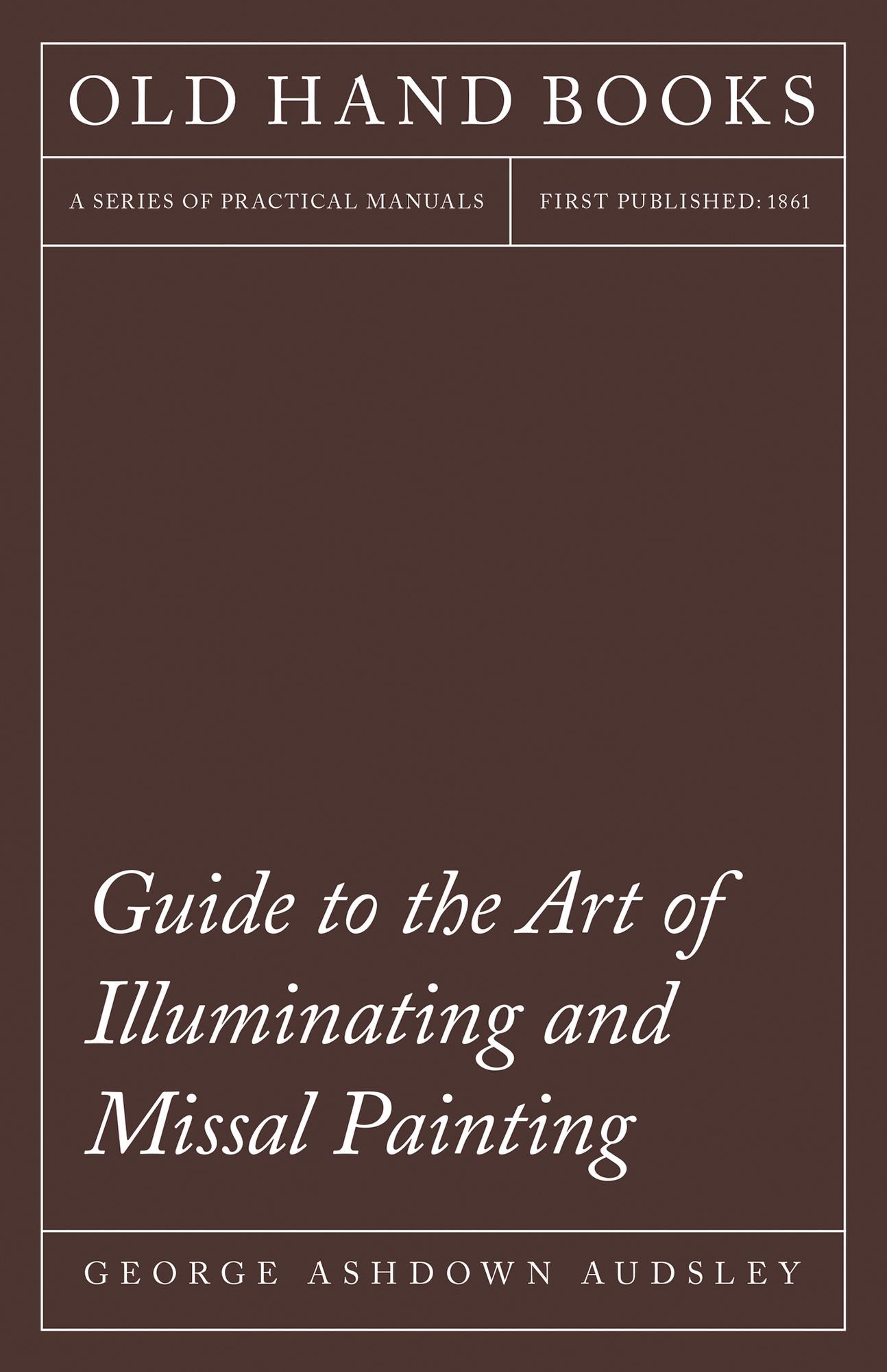 Guide To The Art Of Illuminating And Missal Painting