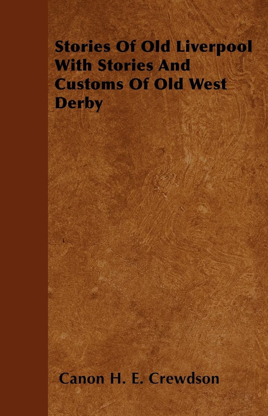 Stories Of Old Liverpool With Stories And Customs Of Old West Derby