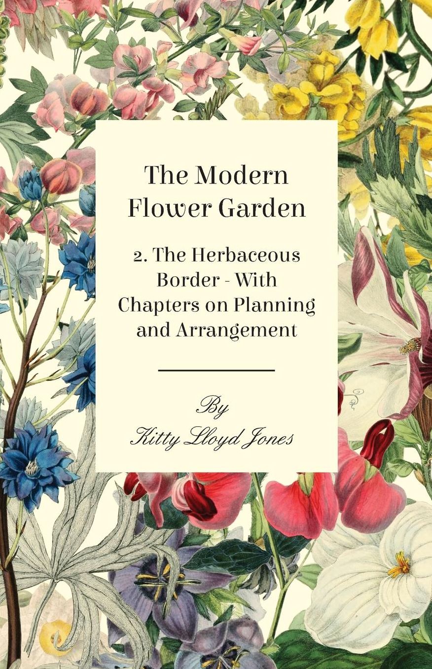 The Modern Flower Garden 2. The Herbaceous Border - With Chapters on Planning and Arrangement