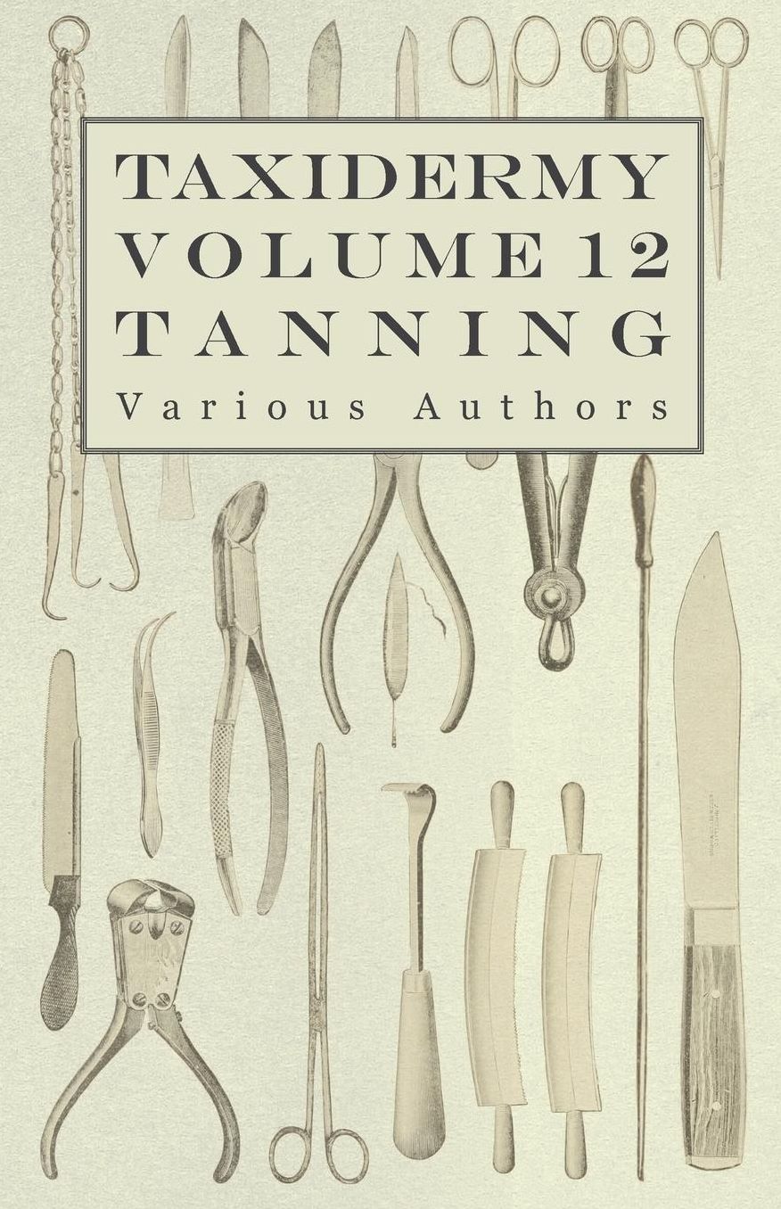 Taxidermy Vol.12 Tanning - Outlining the Various Methods of Tanning