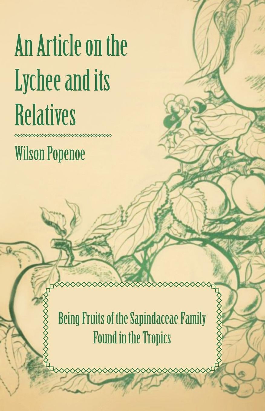 An Article on the Lychee and its Relatives being Fruits of the Sapindaceae Family Found in the Tropics