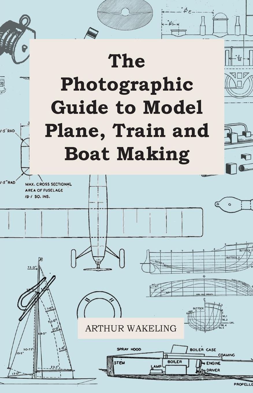 The Photographic Guide to Model Plane, Train and Boat Making