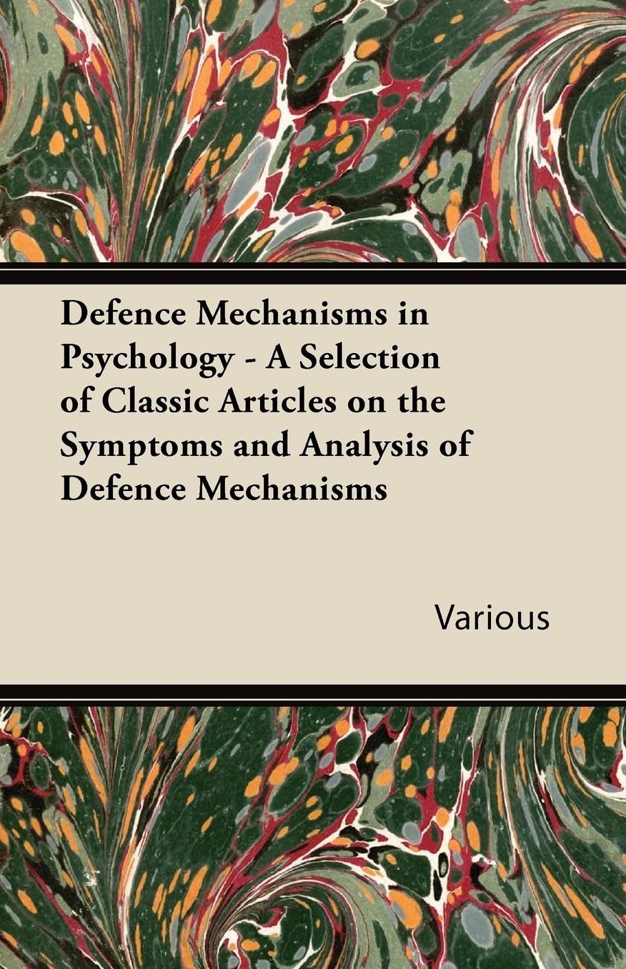 Defence Mechanisms in Psychology - A Selection of Classic Articles on the Symptoms and Analysis of Defence Mechanisms