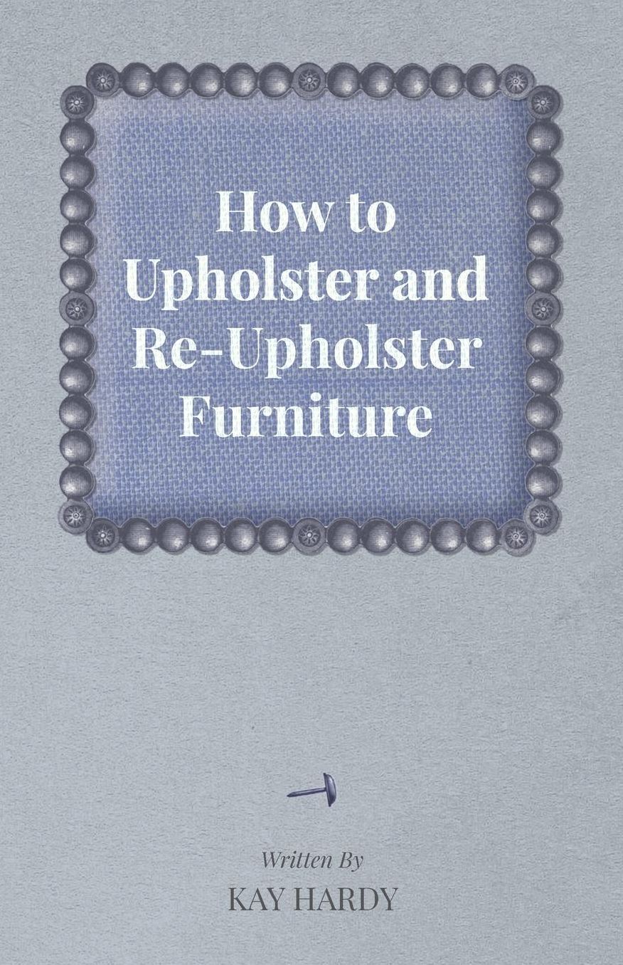 How to Upholster and Re-Upholster Furniture