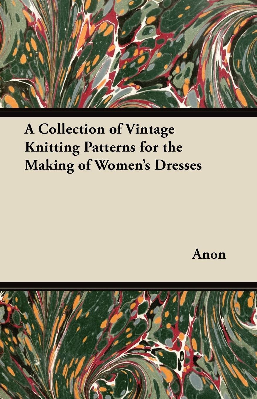 A Collection of Vintage Knitting Patterns for the Making of Women's Dresses