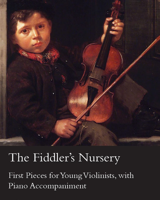 The Fiddler's Nursery - First Pieces for Young Violinists, With Piano Accompaniment