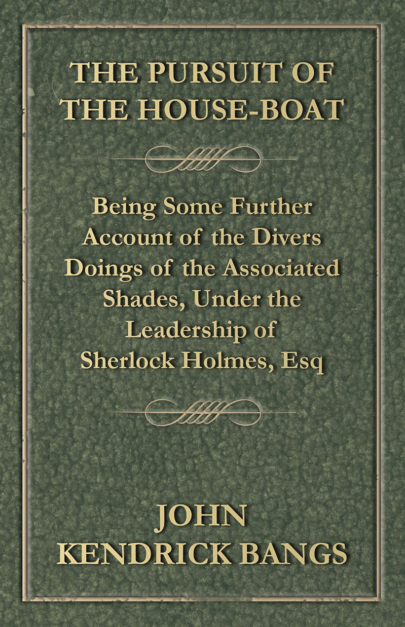 The Pursuit of the House-Boat - Being Some Further Account of the Divers Doings of the Associated Shades, Under the Leadership of Sherlock Holmes, Esq