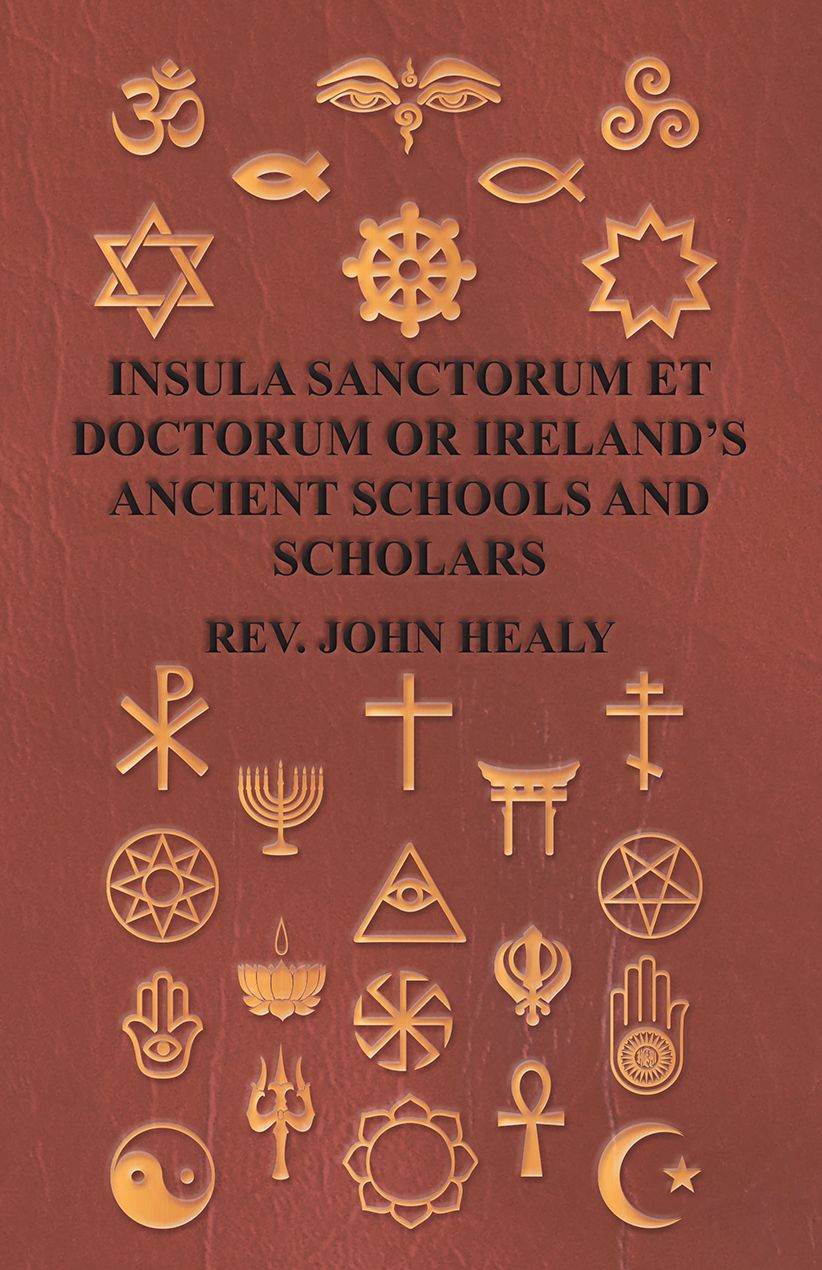 Insula Sanctorum Et Doctorum Or Ireland's Ancient Schools And Scholars