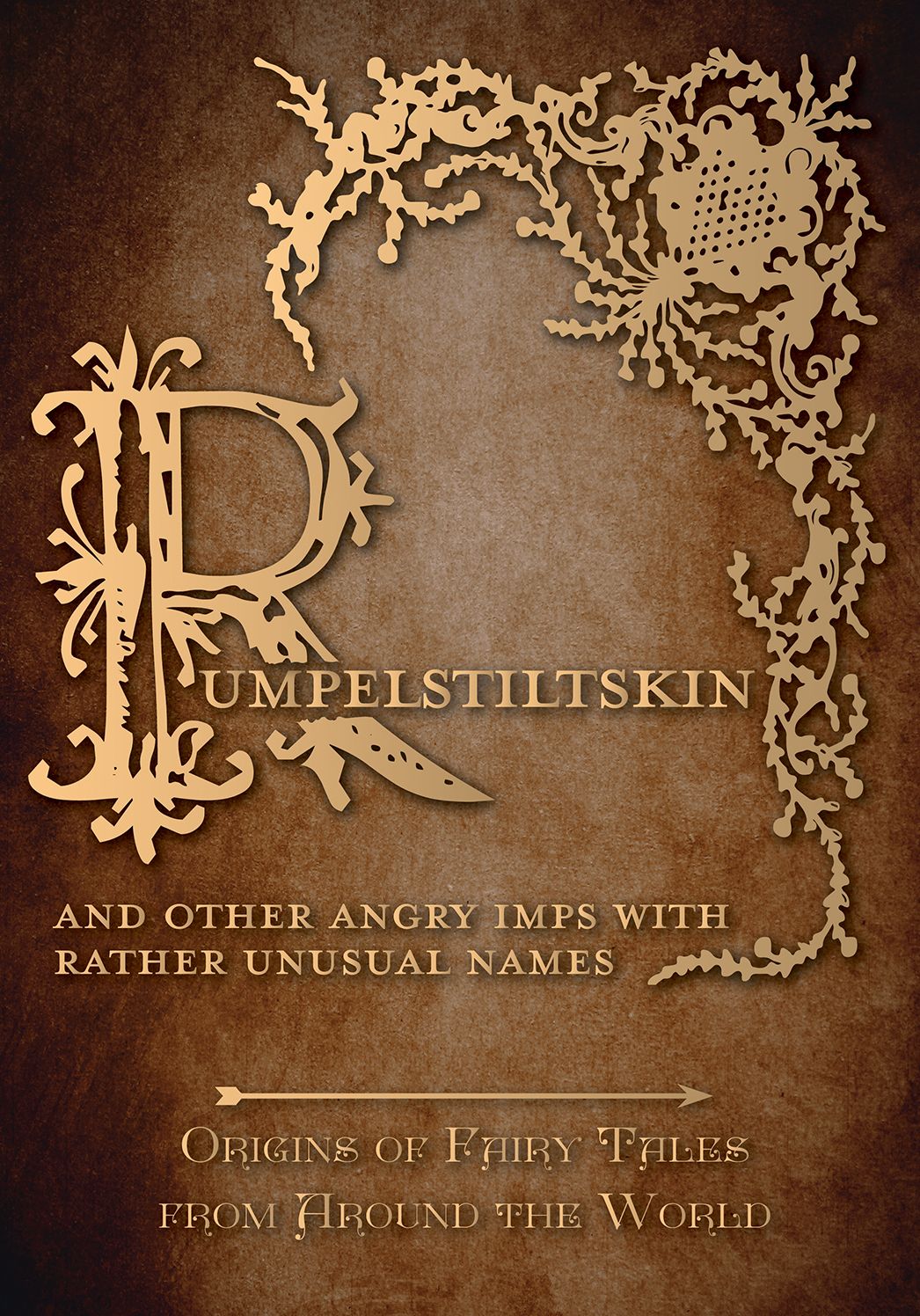 Rumpelstiltskin - And Other Angry Imps with Rather Unusual Names (Origins of Fairy Tales from Around the World): Origins of Fairy Tales from Around the World