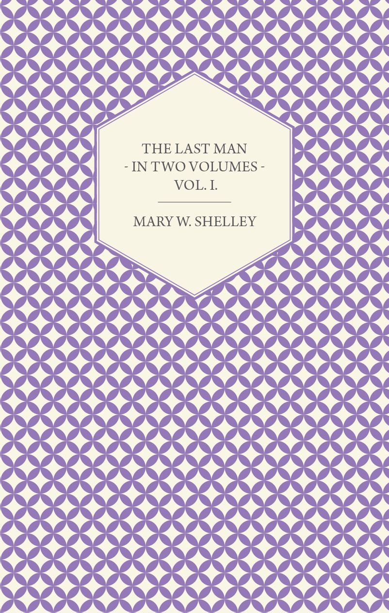 The Last Man - In Two Volumes - Vol. I.
