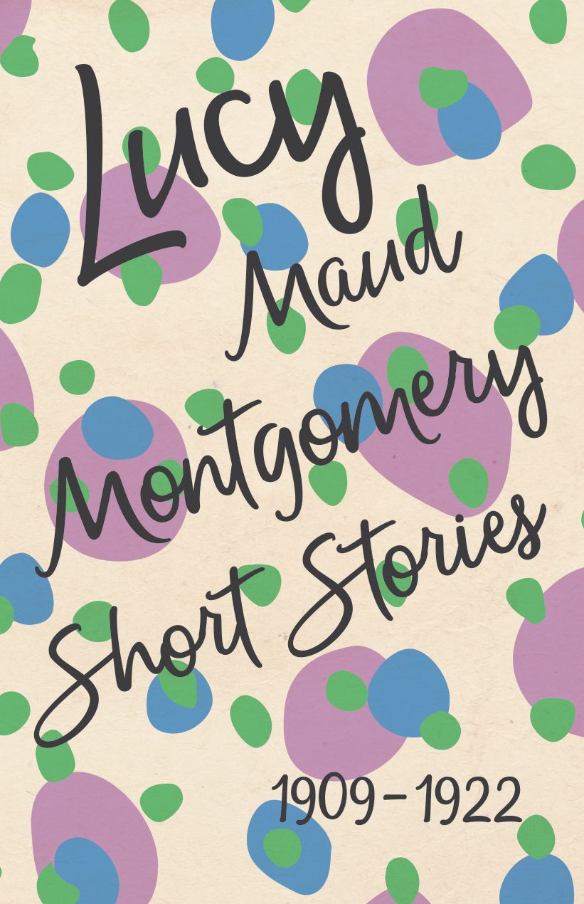 Lucy Maud Montgomery Short Stories, 1909 to 1922