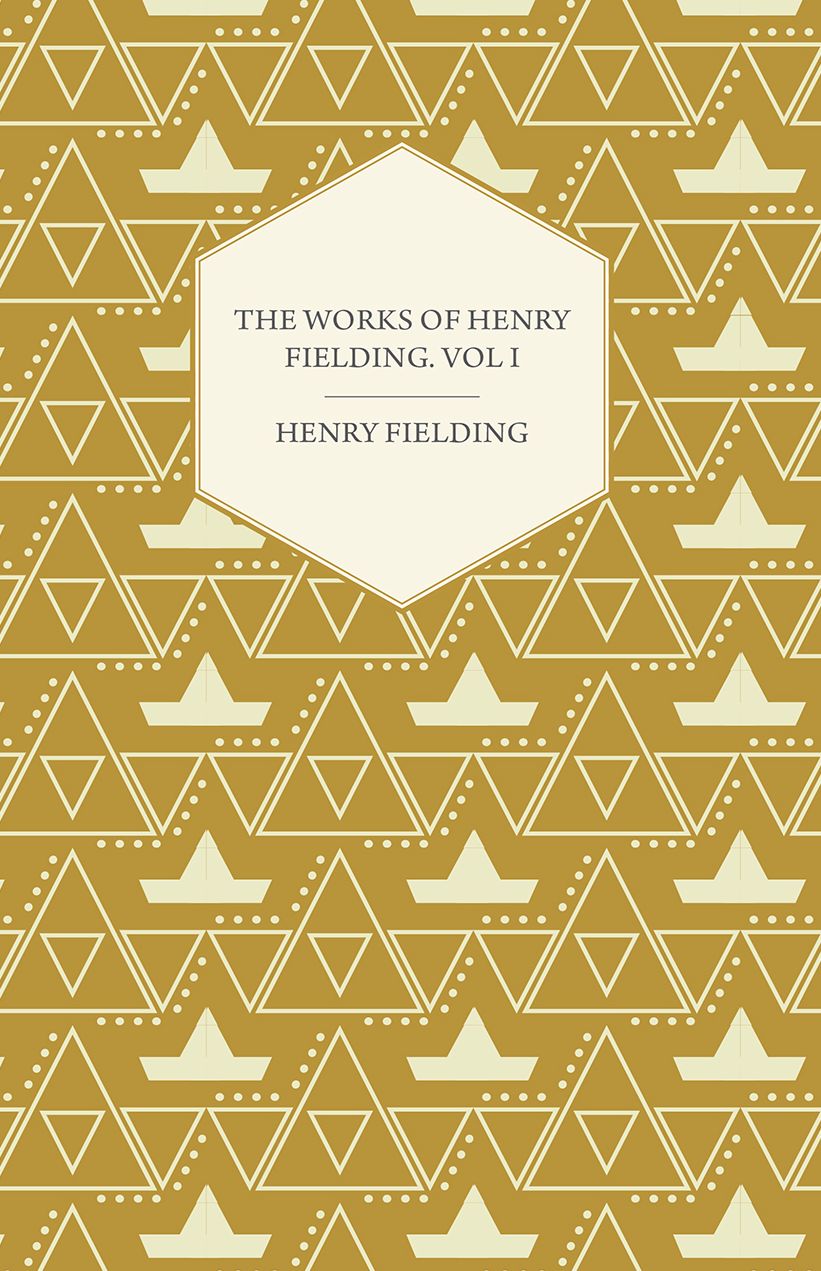 The Works of Henry Fielding; Vol I; A Journey from this World to the Next and a Voyage to Lisbon