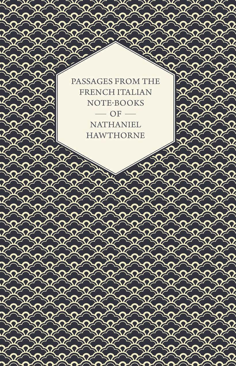 Passages From the French Italian Note-Books of Nathaniel Hawthorne