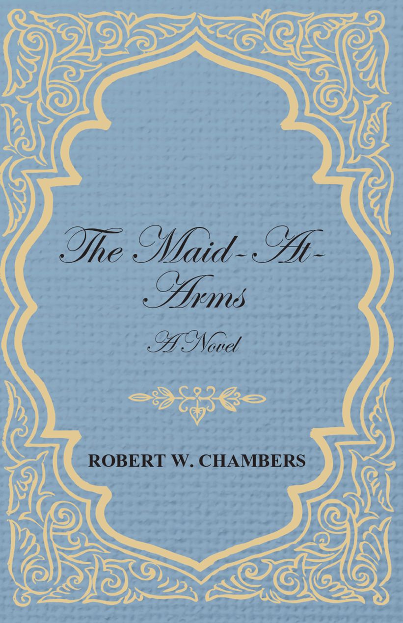 The Maid-At-Arms - A Novel