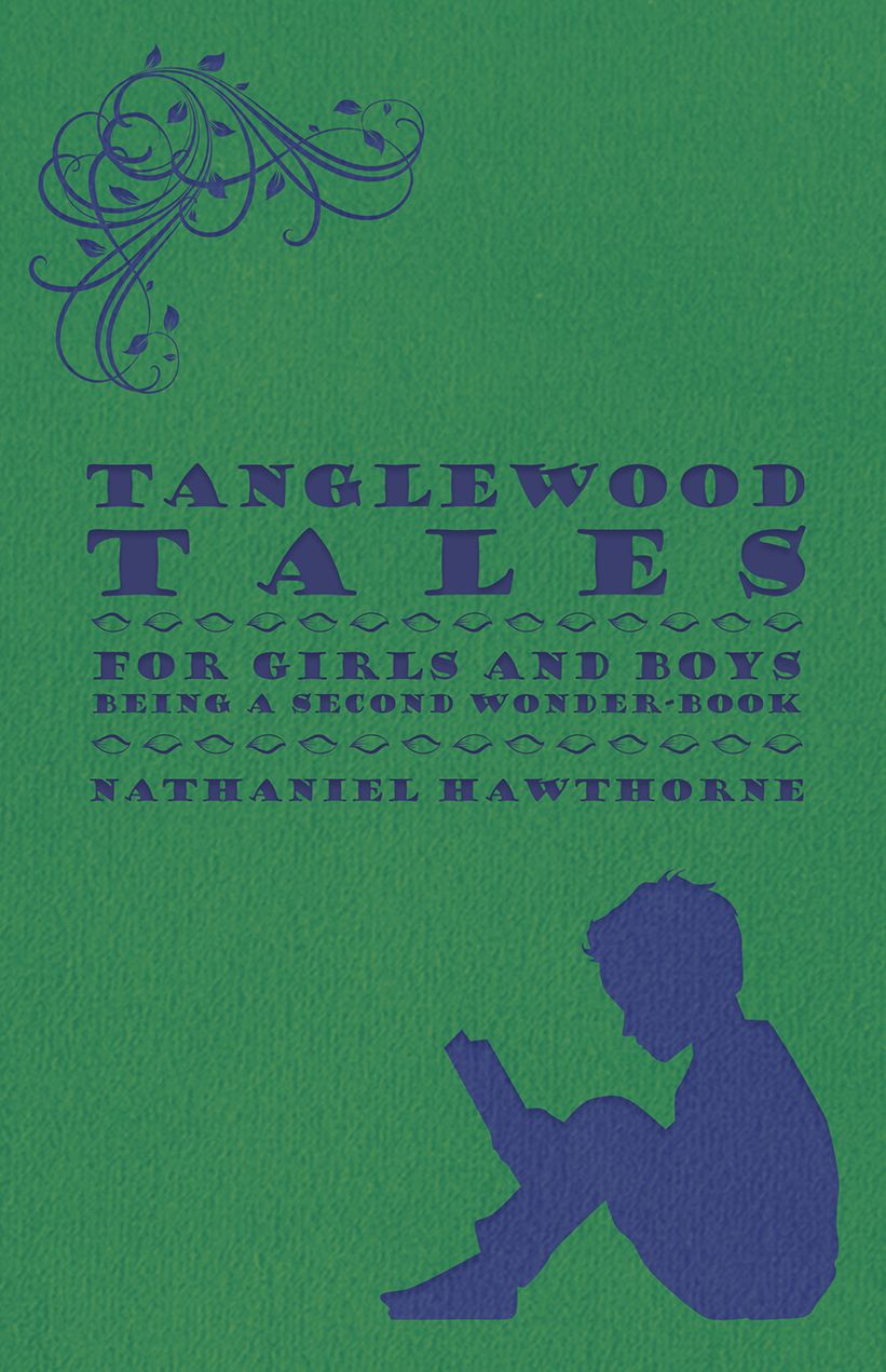 Tanglewood Tales - For Girls And Boys - Being A Second Wonder-Book