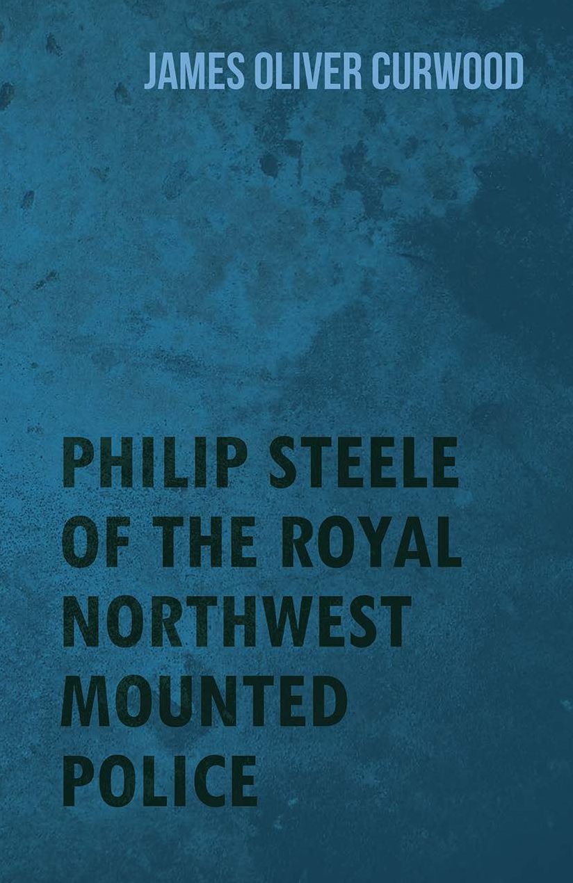 Philip Steele of the Royal Northwest Mounted Police