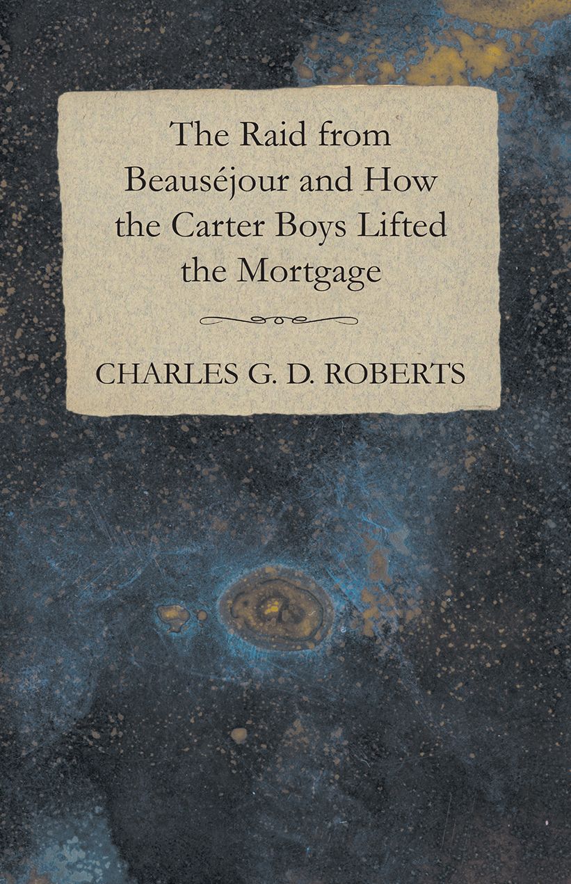 The Raid from BeausÃjour and How the Carter Boys Lifted the Mortgage