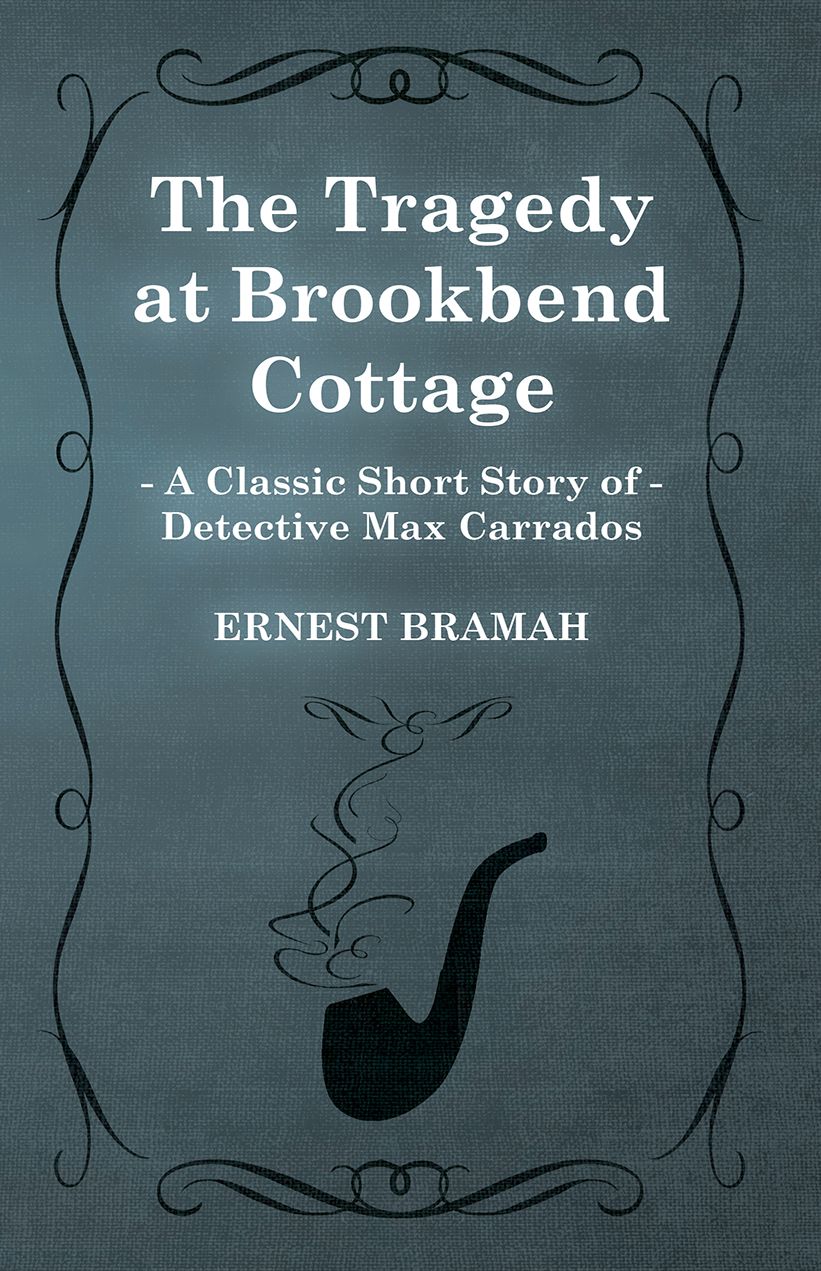 The Tragedy at Brookbend Cottage (A Classic Short Story of Detective Max Carrados)