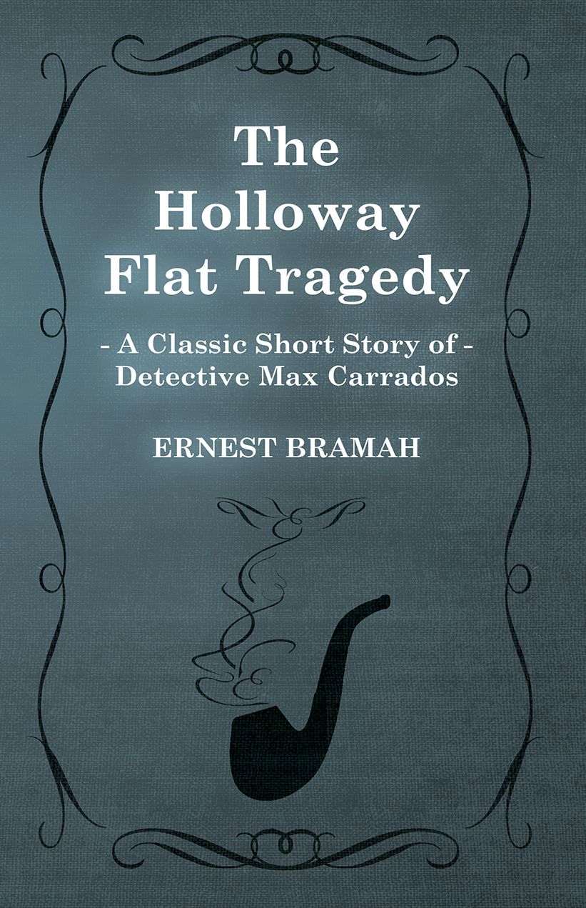 The Holloway Flat Tragedy (A Classic Short Story of Detective Max Carrados)