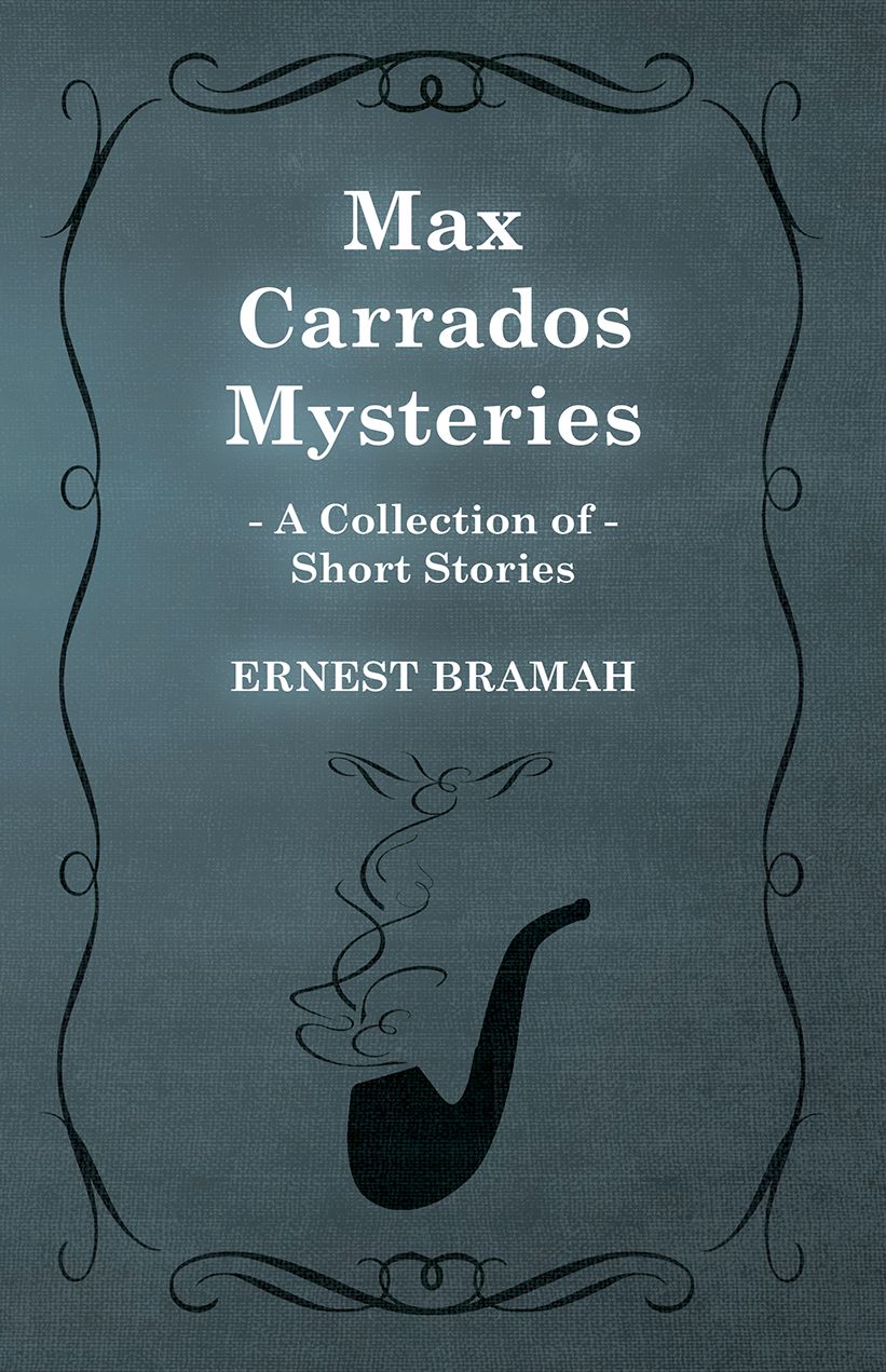 Max Carrados Mysteries (A Collection of Short Stories)