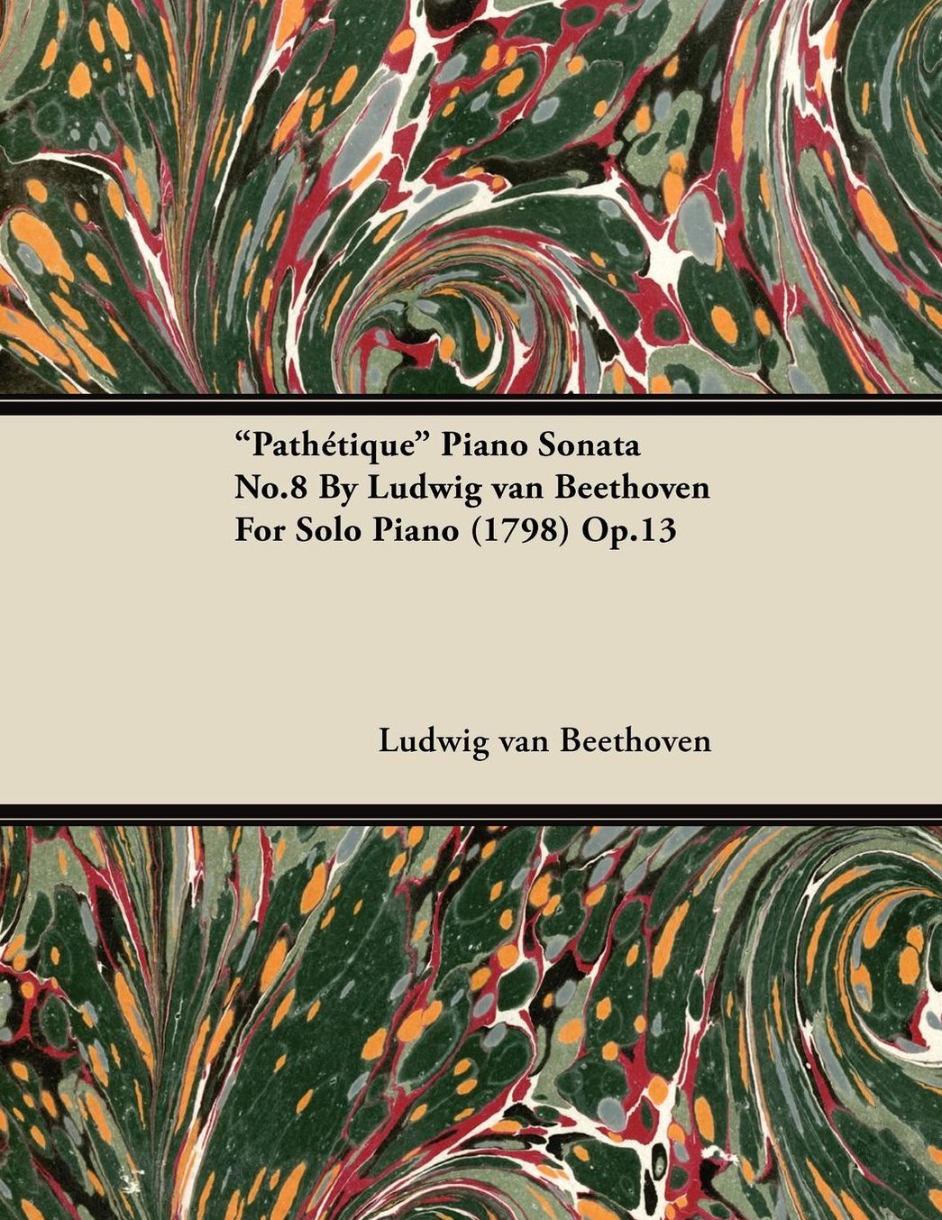 "PathÃ©tique" - Piano Sonata No. 8 - Op. 13 - For Solo Piano: With a Biography by Joseph Otten