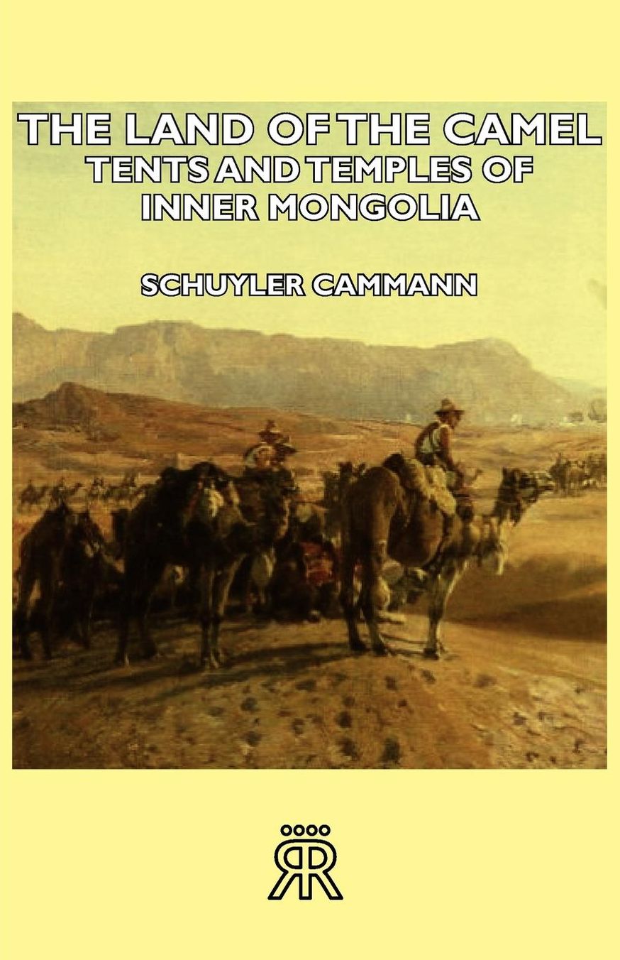 The Land Of The Camel - Tents And Temples Of Inner Mongolia