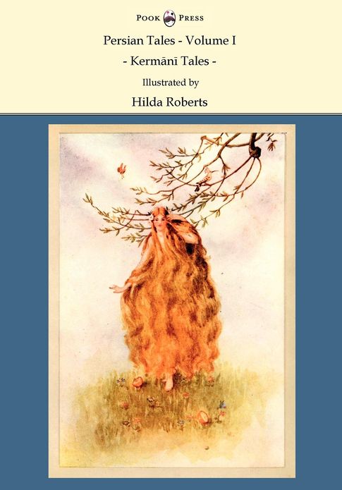 Persian Tales - Volume I - Kermani Tales - Illustrated by Hilda Roberts: Illustrated by Hilda Roberts