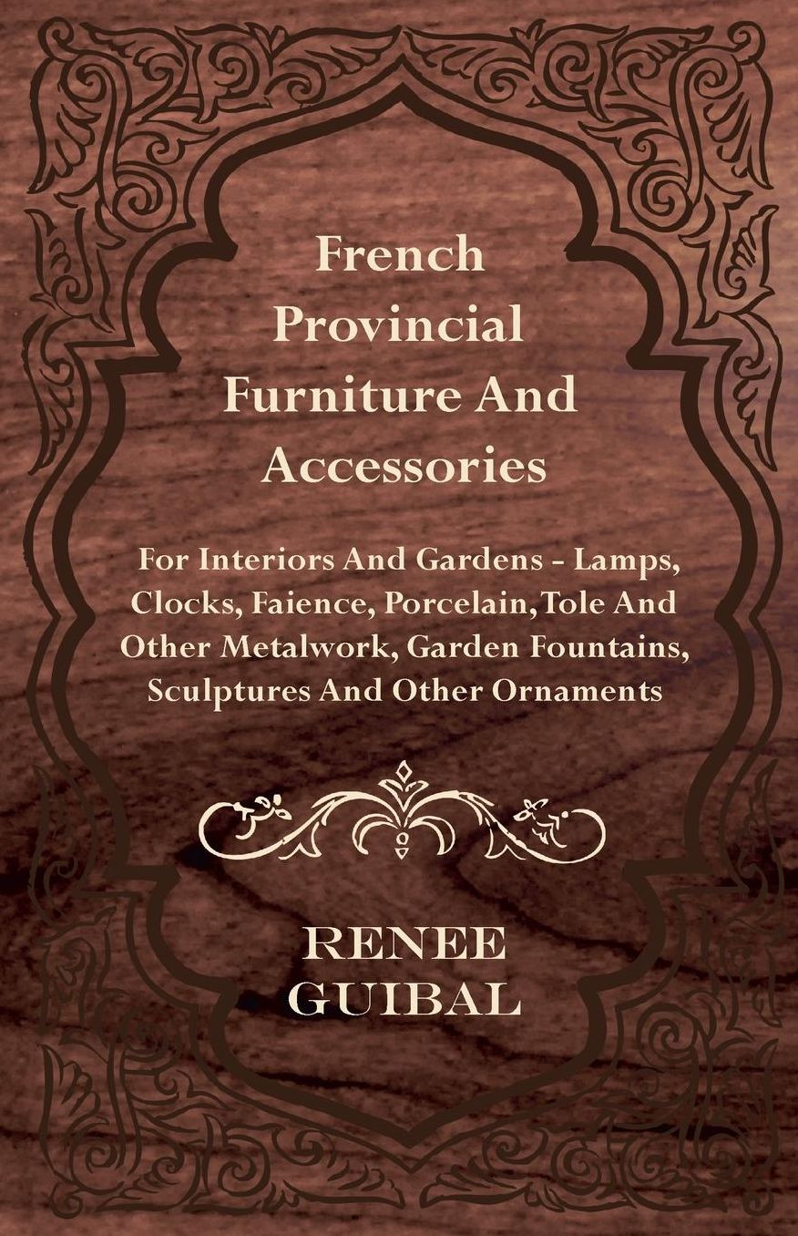 French Provincial Furniture And Accessories - For Interiors And Gardens - Lamps, Clocks, Faience, Porcelain, Tole And Other Metalwork, Garden Fountains, Sculptures And Other Ornaments