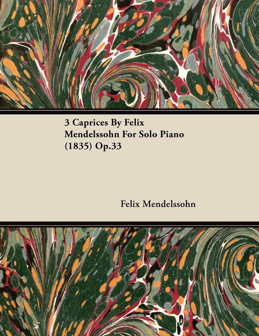 3 Caprices By Felix Mendelssohn For Solo Piano (1835) Op.33