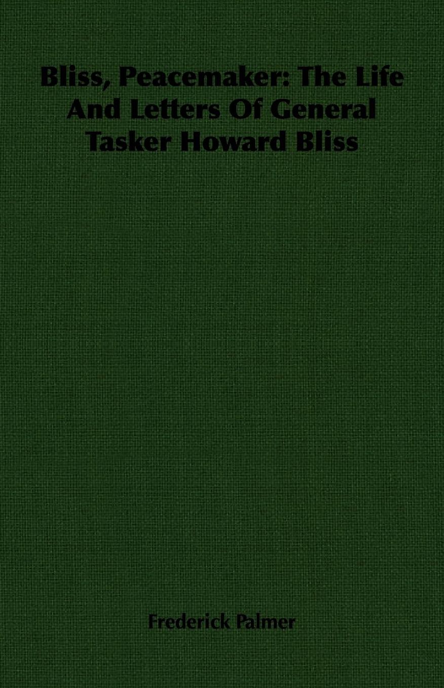 Bliss, Peacemaker: The Life And Letters Of General Tasker Howard Bliss