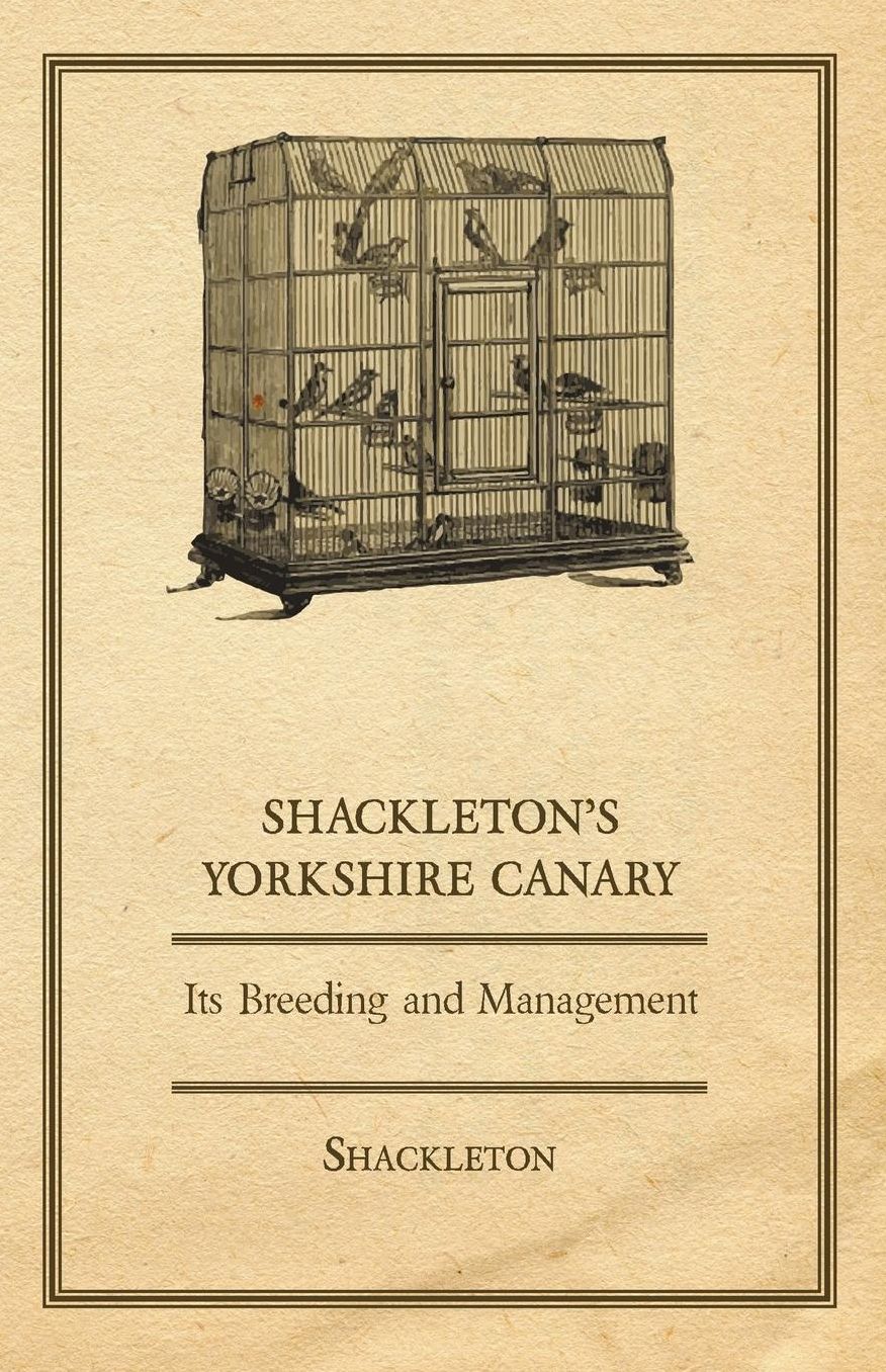 Shackleton's Yorkshire Canary - Its Breeding and Management