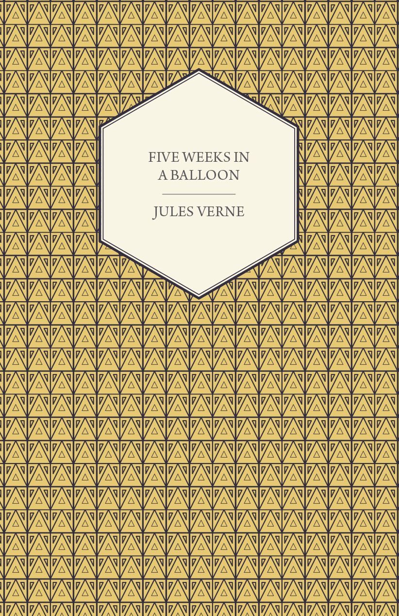 Five Weeks in a Balloon - A Voyage of Exploration and Discovery in Central Africa