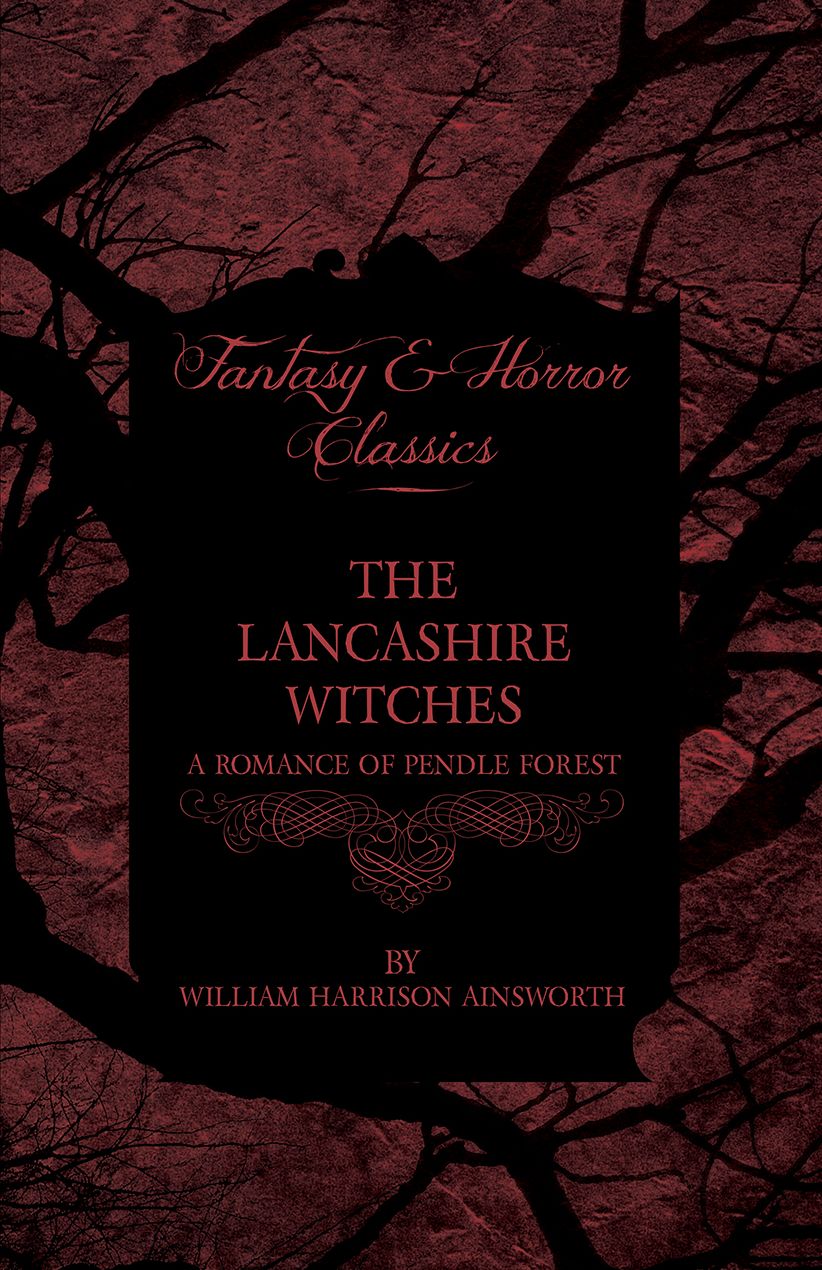 The Lancashire Witches - A Romance Of Pendle Forest