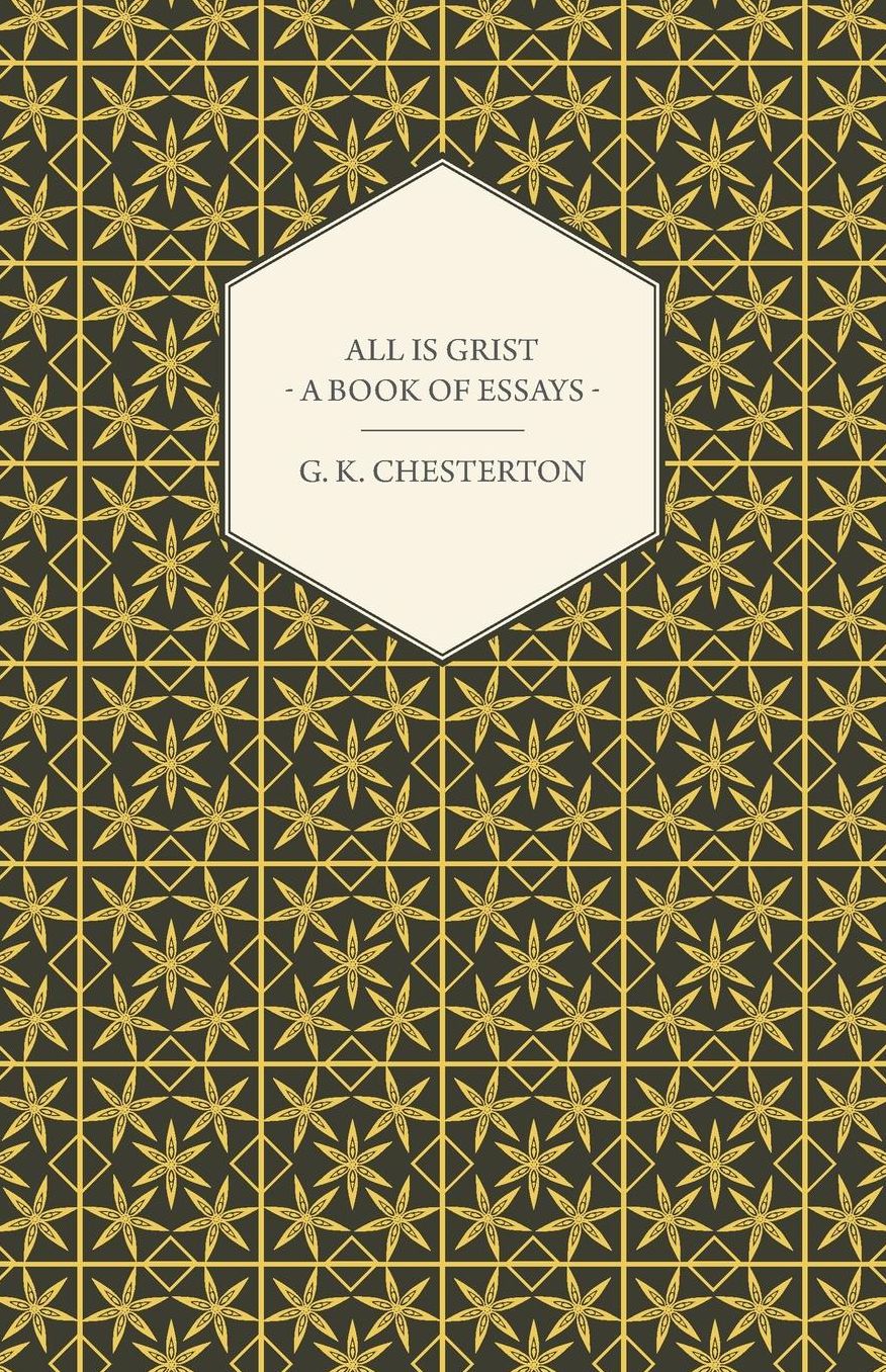 All Is Grist - A Book of Essays