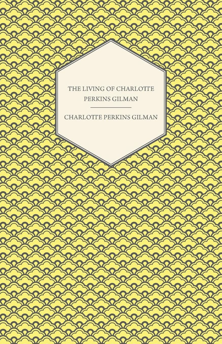 The Living of Charlotte Perkins Gilman - An Autobiography