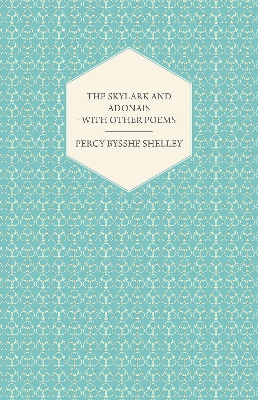 The Skylark and Adonais - With Other Poems