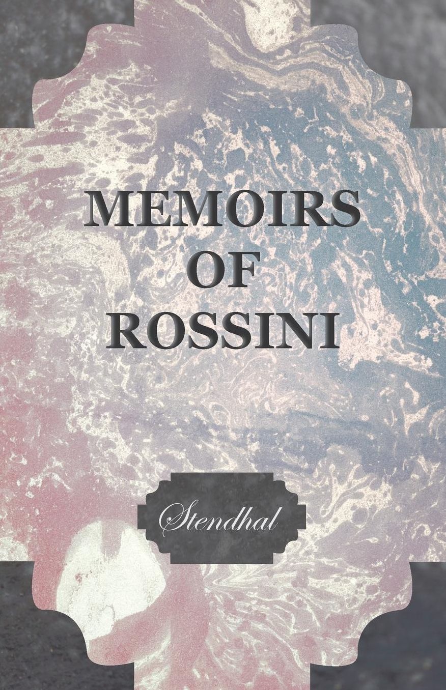 Memoirs of Rossini, by the Author of the Lives of Haydn and Mozart