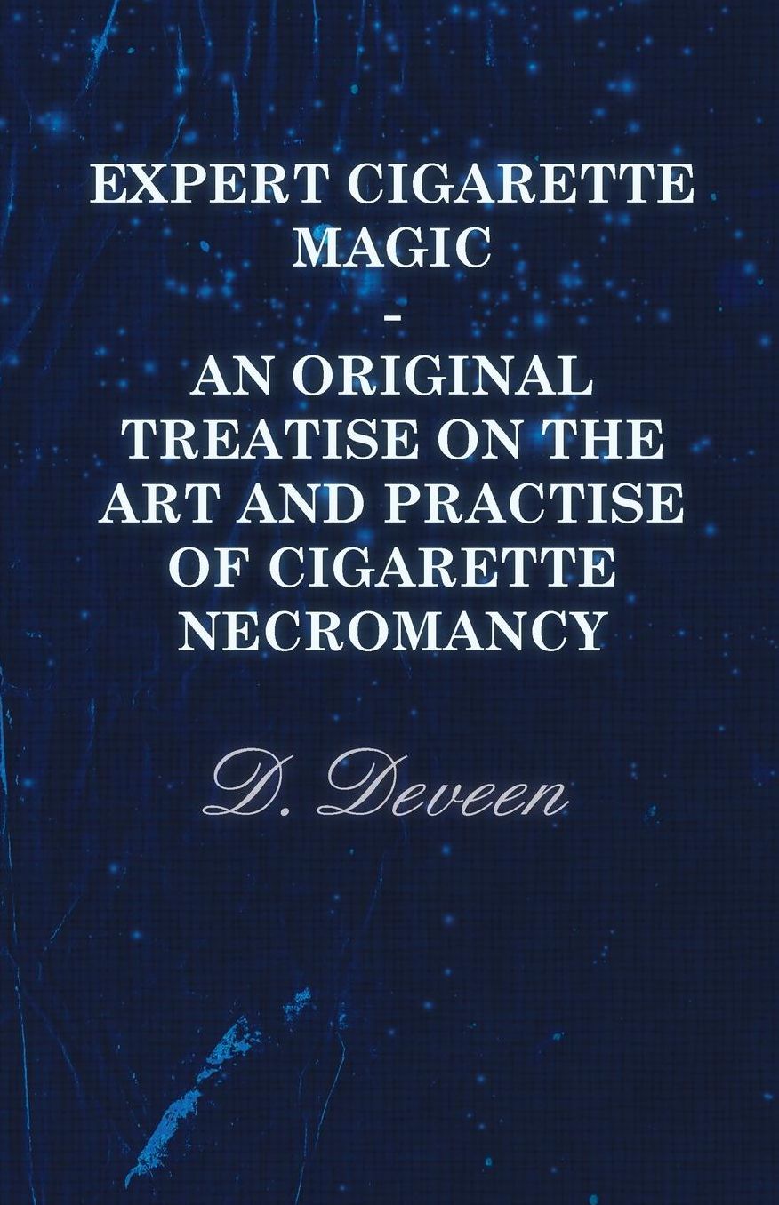 Expert Cigarette Magic - An Original Treatise On The Art And Practise Of Cigarette Necromancy