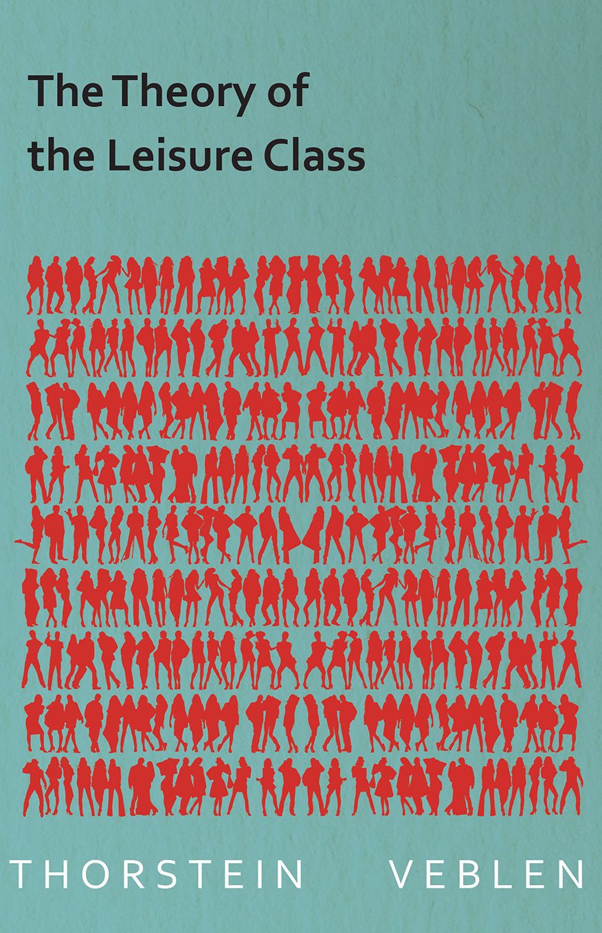 The Theory of the Leisure Class (Essential Economics Series: Celebrated Economists)