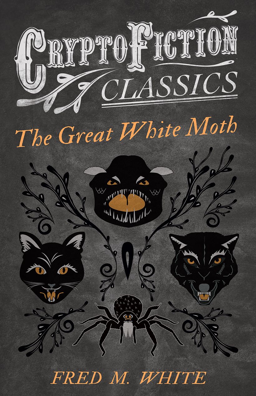 The Great White Moth (Cryptofiction Classics - Weird Tales of Strange Creatures)